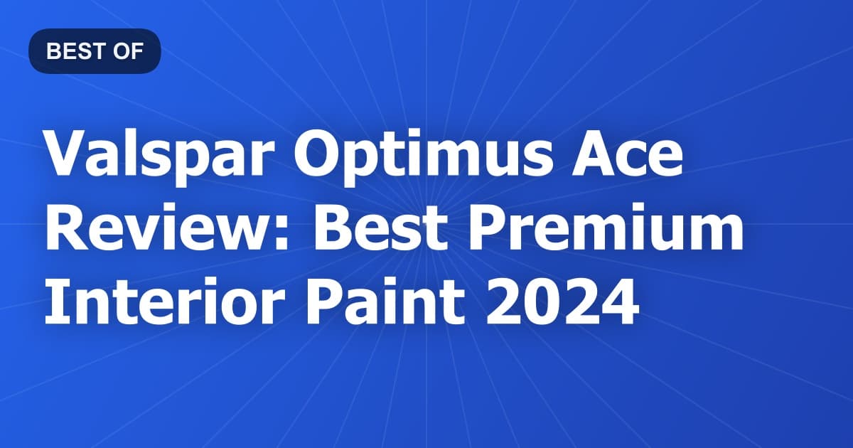 Valspar Optimus Ace Review: Best Premium Interior Paint 2024