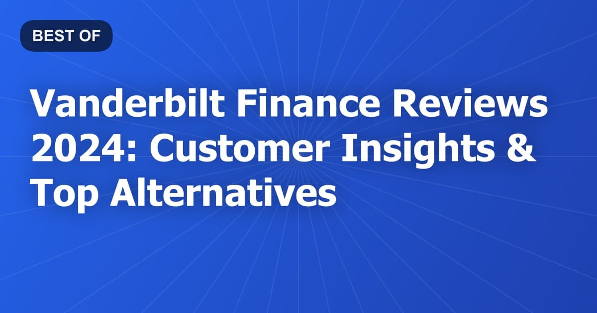 Vanderbilt Finance Reviews 2024: Customer Insights & Top Alternatives