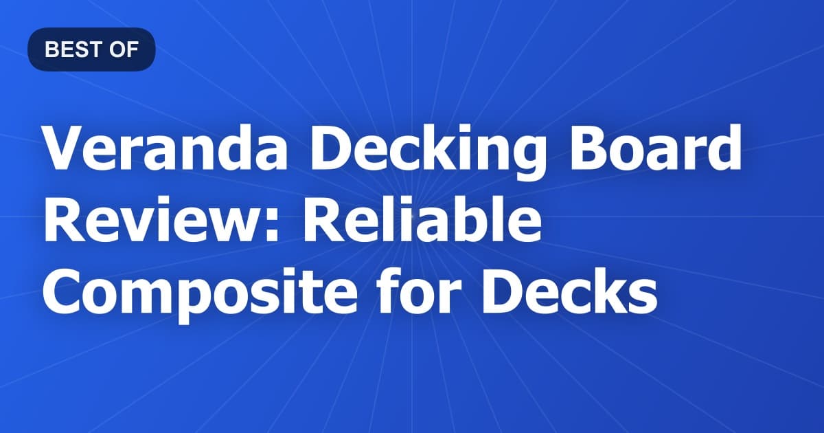 Veranda Decking Board Review: Reliable Composite for Decks