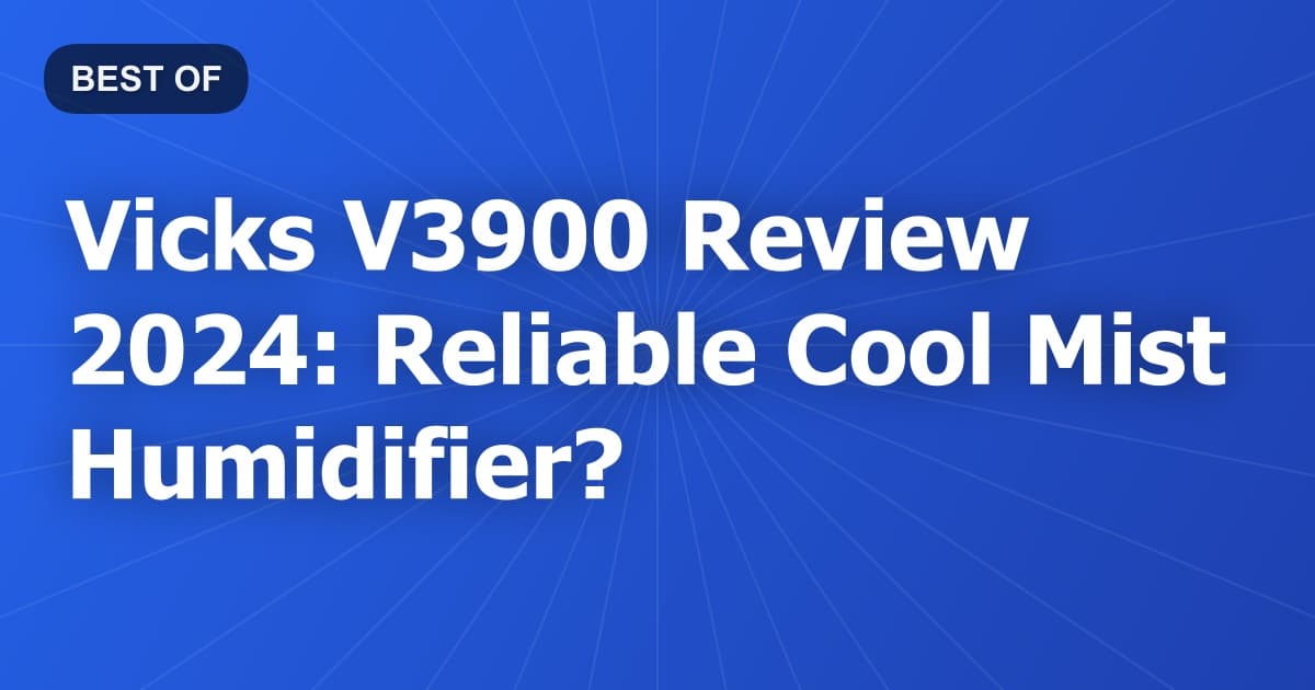 Vicks V3900 Review 2024: Reliable Cool Mist Humidifier?