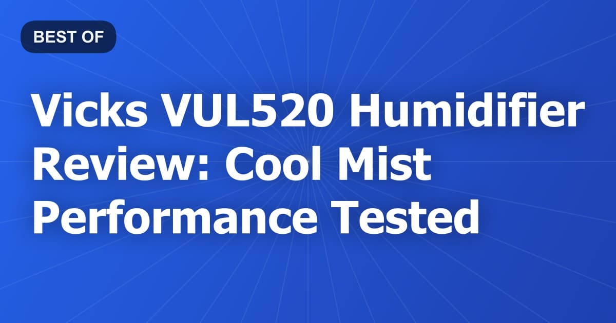 Vicks VUL520 Humidifier Review: Cool Mist Performance Tested