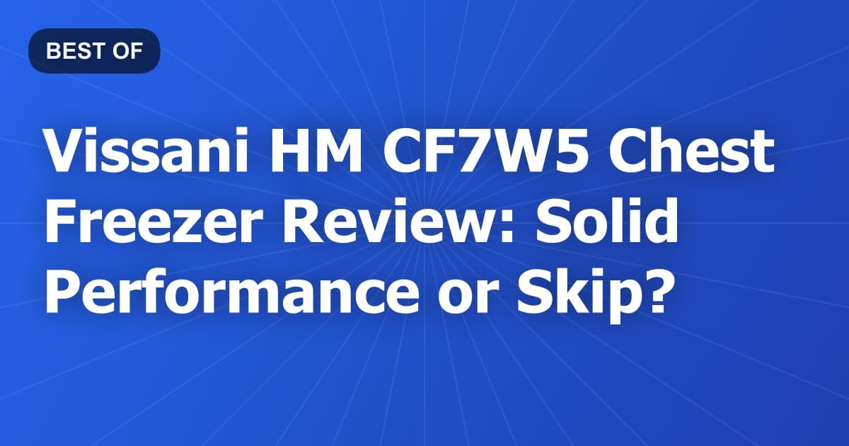 Vissani HM CF7W5 Chest Freezer Review: Solid Performance or Skip?