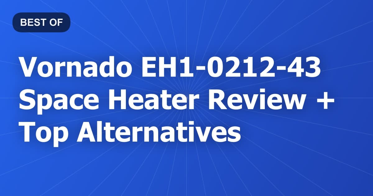 Vornado EH1-0212-43 Space Heater Review + Top Alternatives