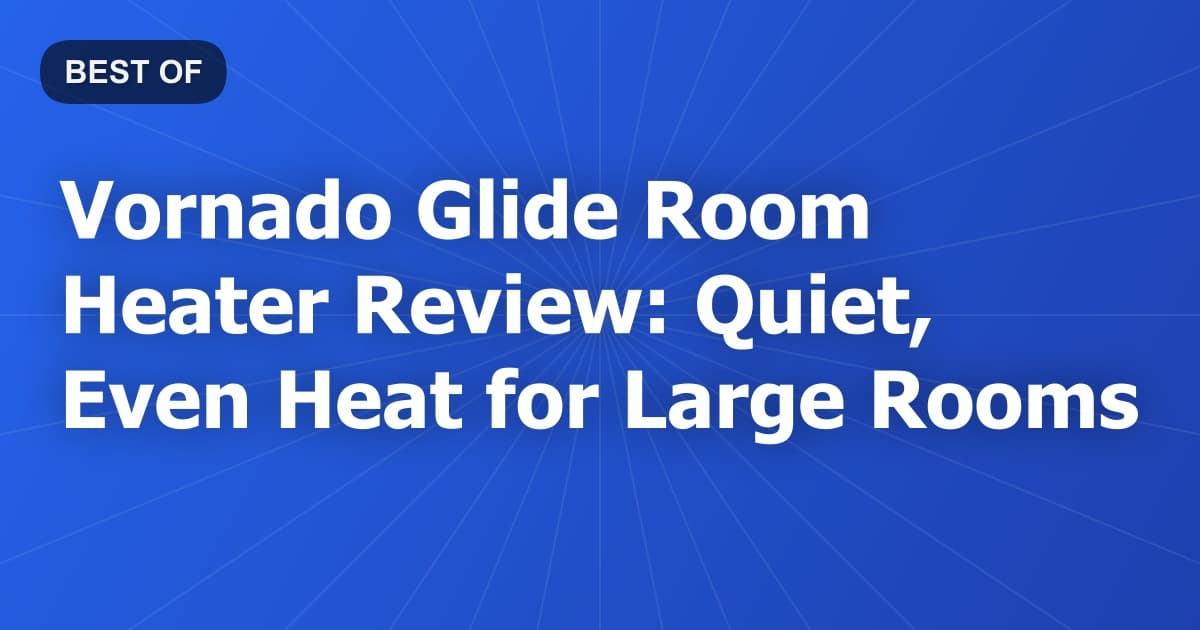 Vornado Glide Room Heater Review: Quiet, Even Heat for Large Rooms