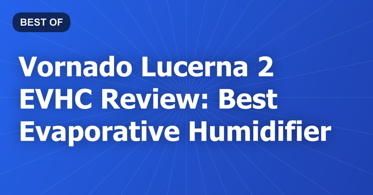 Vornado Lucerna 2 EVHC Review: Best Evaporative Humidifier
