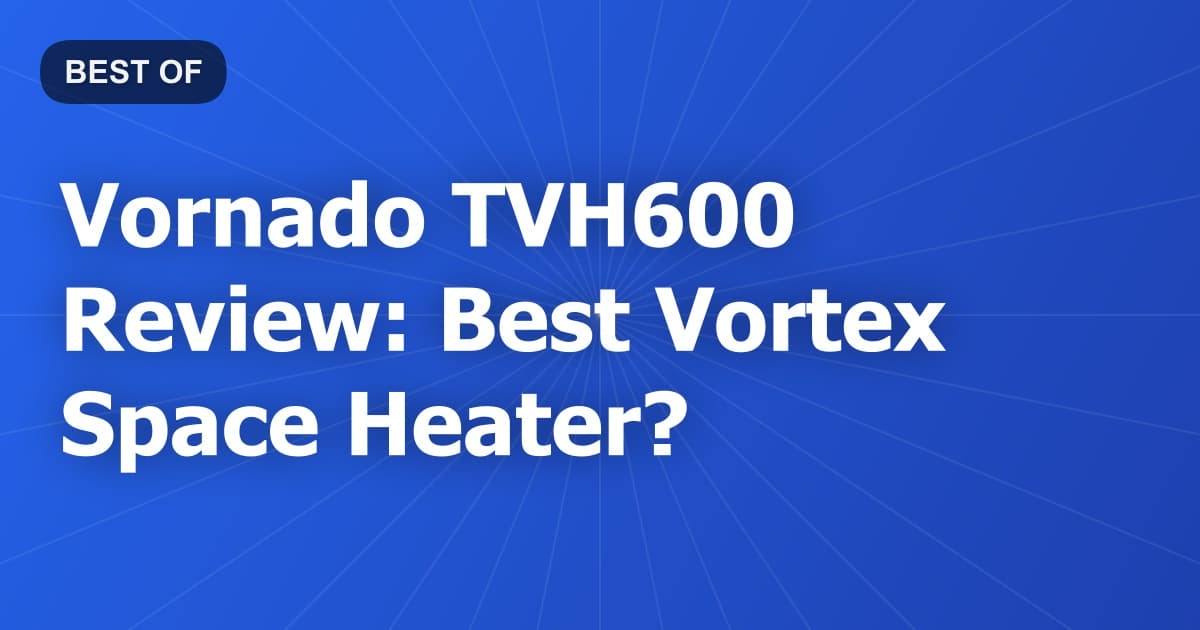 Vornado TVH600 Review: Best Vortex Space Heater?