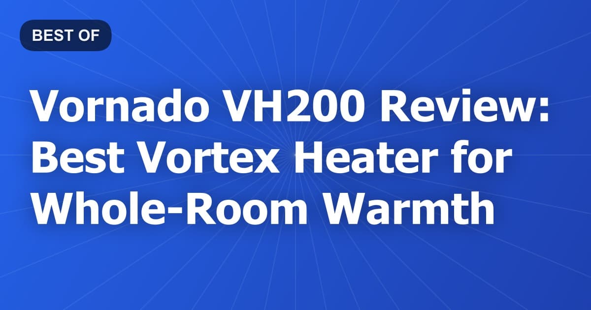 Vornado VH200 Review: Best Vortex Heater for Whole-Room Warmth