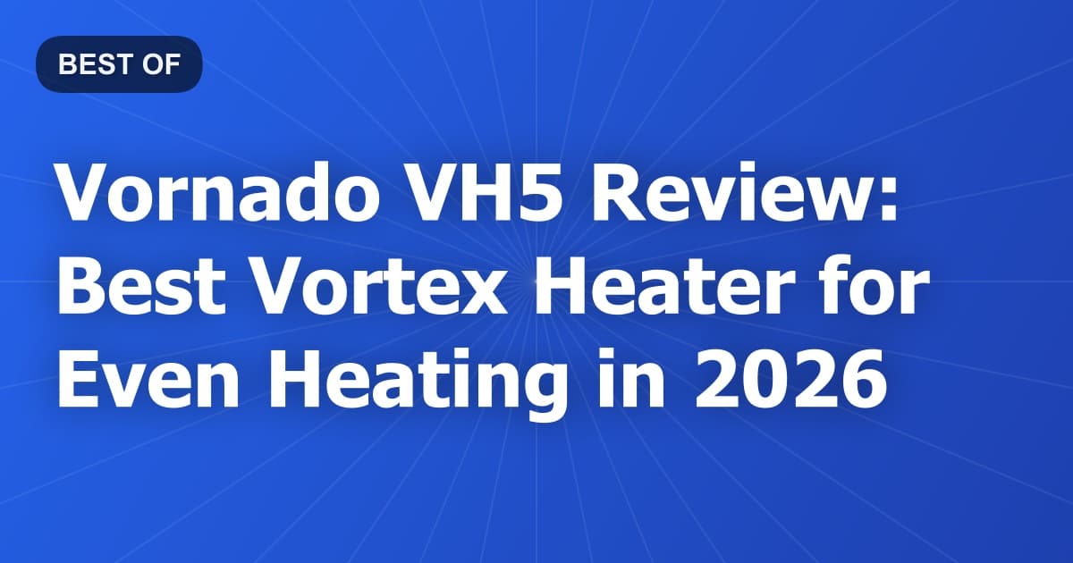 Vornado VH5 Review: Best Vortex Heater for Even Heating in 2026