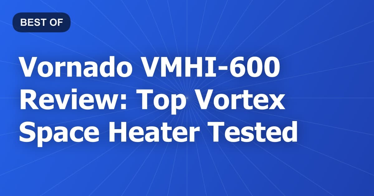 Vornado VMHI-600 Review: Top Vortex Space Heater Tested