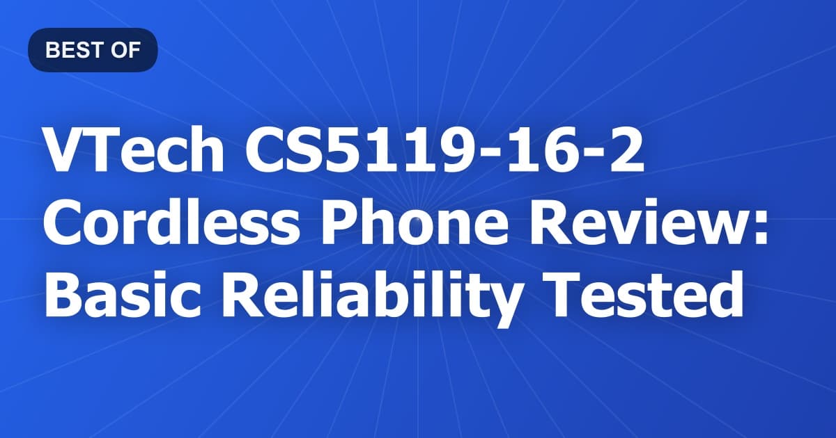 VTech CS5119-16-2 Cordless Phone Review: Basic Reliability Tested