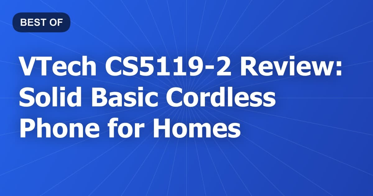 VTech CS5119-2 Review: Solid Basic Cordless Phone for Homes