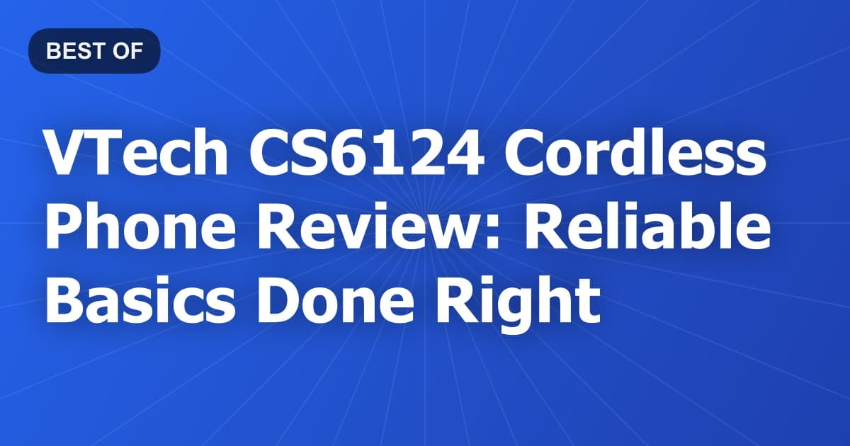 VTech CS6124 Cordless Phone Review: Reliable Basics Done Right