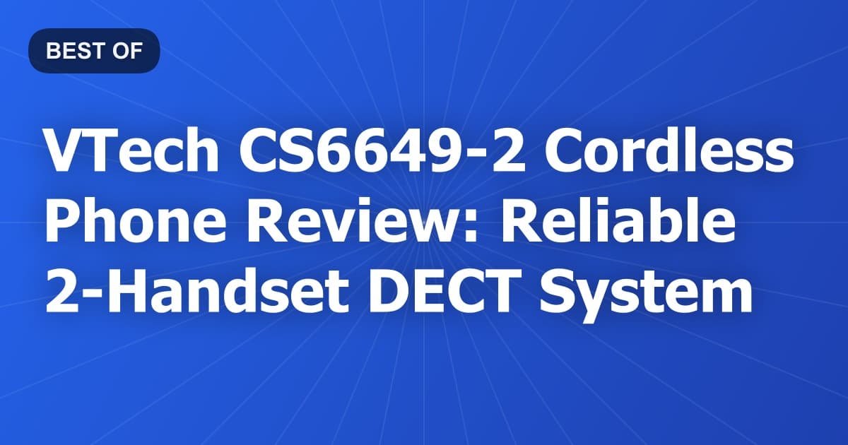 VTech CS6649-2 Cordless Phone Review: Reliable 2-Handset DECT System