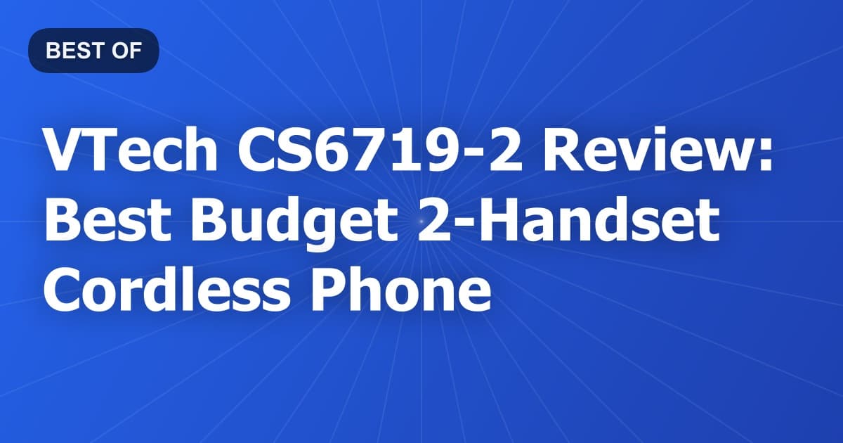 VTech CS6719-2 Review: Best Budget 2-Handset Cordless Phone