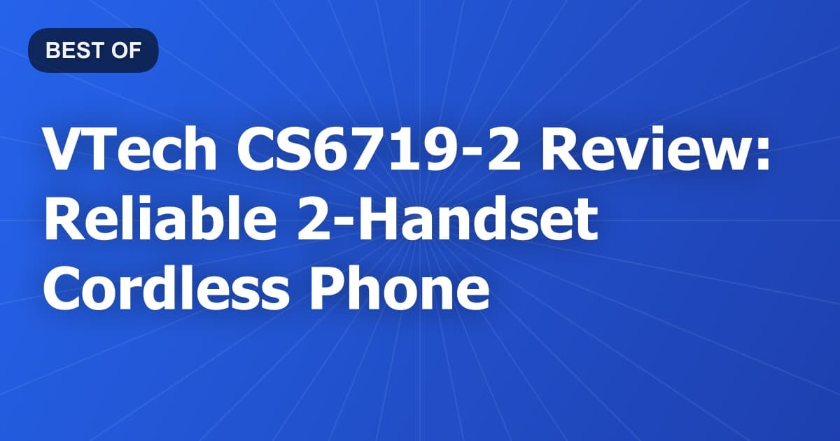 VTech CS6719-2 Review: Reliable 2-Handset Cordless Phone