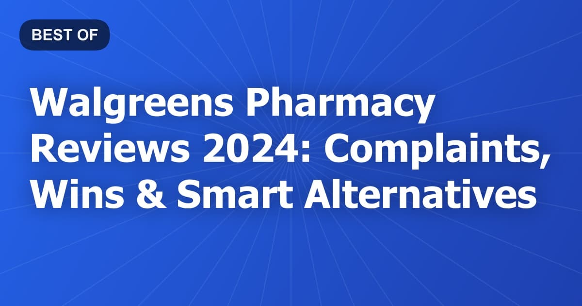 Walgreens Pharmacy Reviews 2024: Complaints, Wins & Smart Alternatives