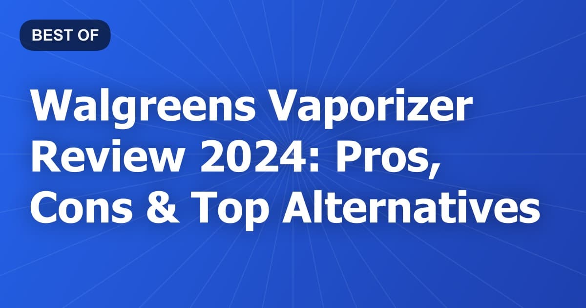 Walgreens Vaporizer Review 2024: Pros, Cons & Top Alternatives