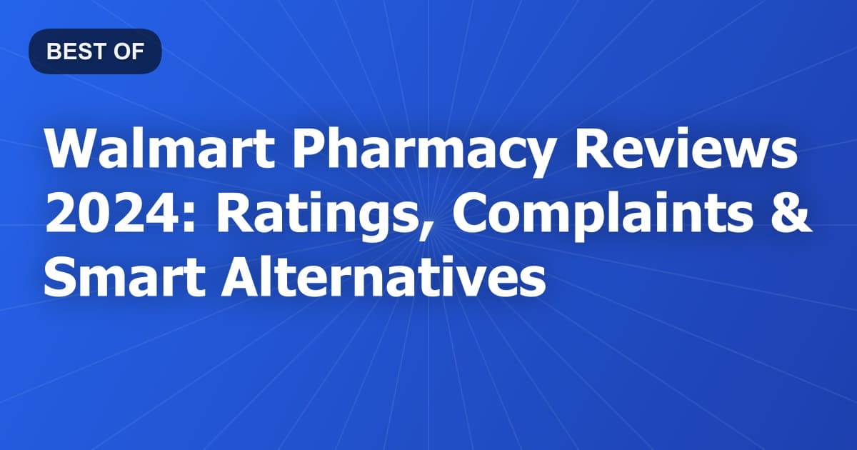 Walmart Pharmacy Reviews 2024: Ratings, Complaints & Smart Alternatives