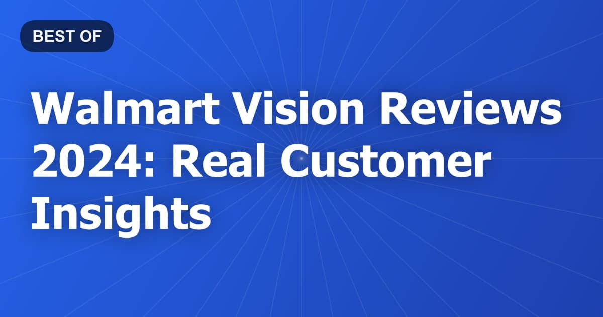 Walmart Vision Reviews 2024: Real Customer Insights