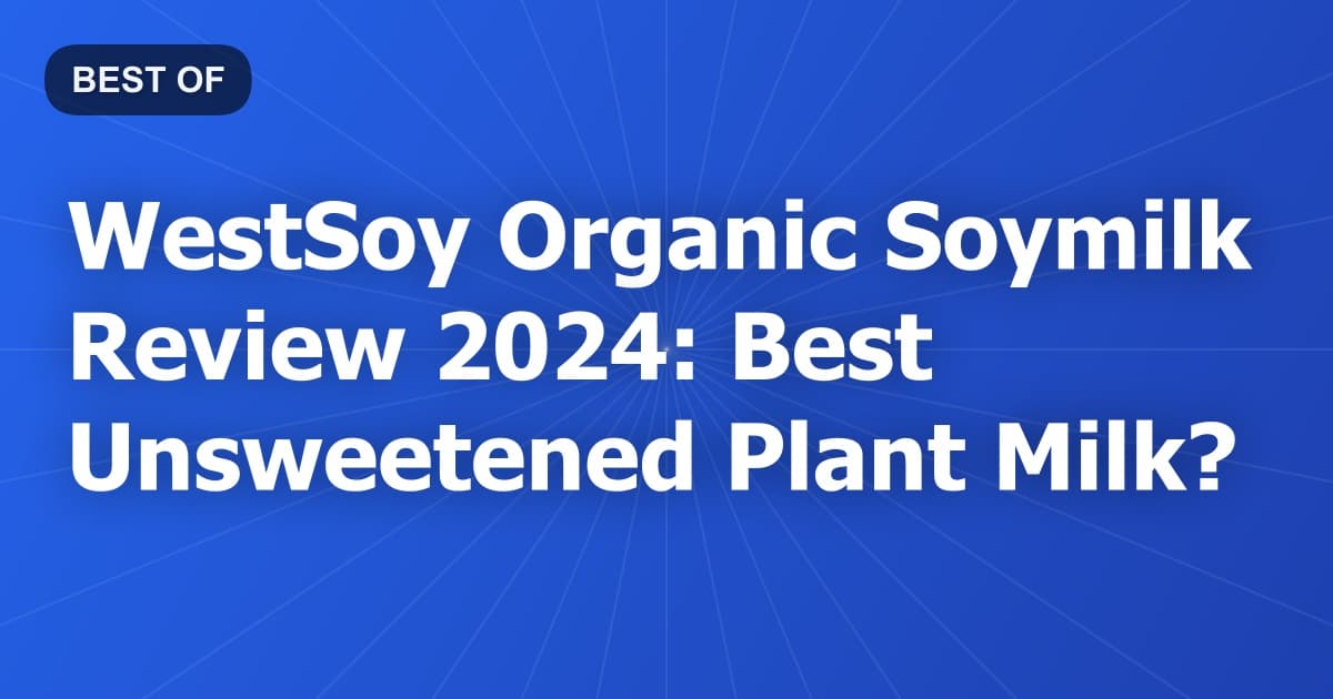WestSoy Organic Soymilk Review 2024: Best Unsweetened Plant Milk?