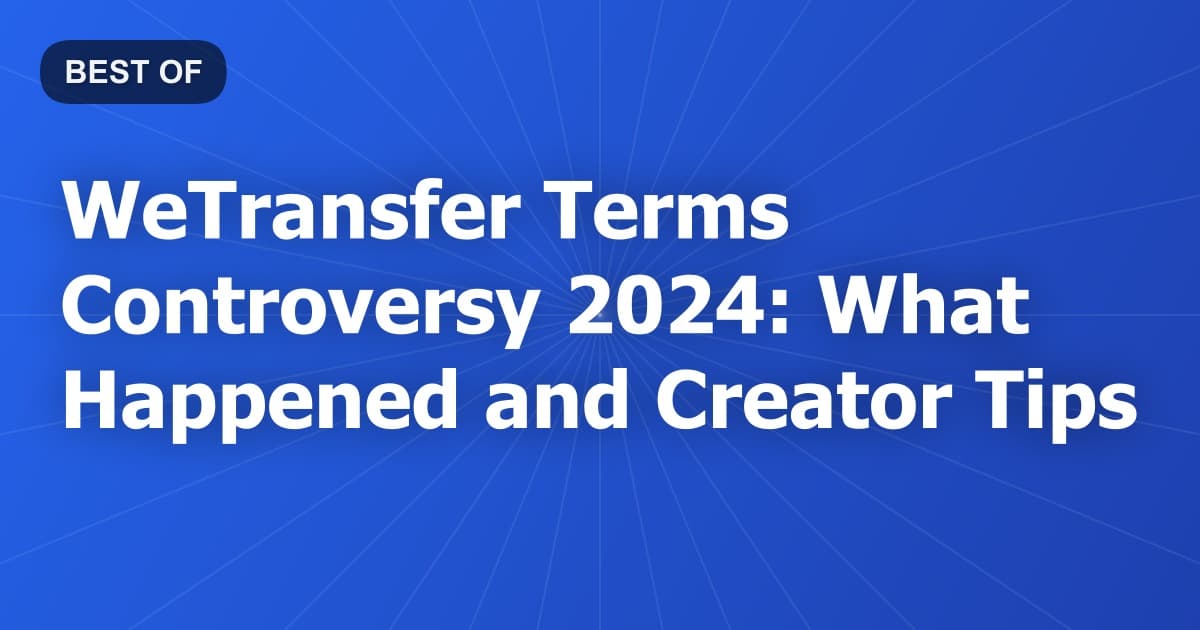 WeTransfer Terms Controversy 2024: What Happened and Creator Tips