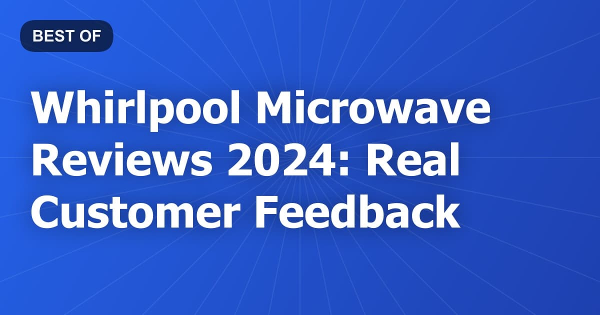 Whirlpool Microwave Reviews 2024: Real Customer Feedback