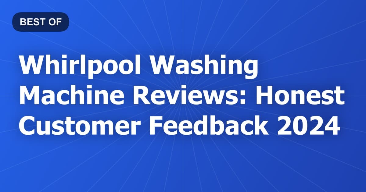 Whirlpool Washing Machine Reviews: Honest Customer Feedback 2024