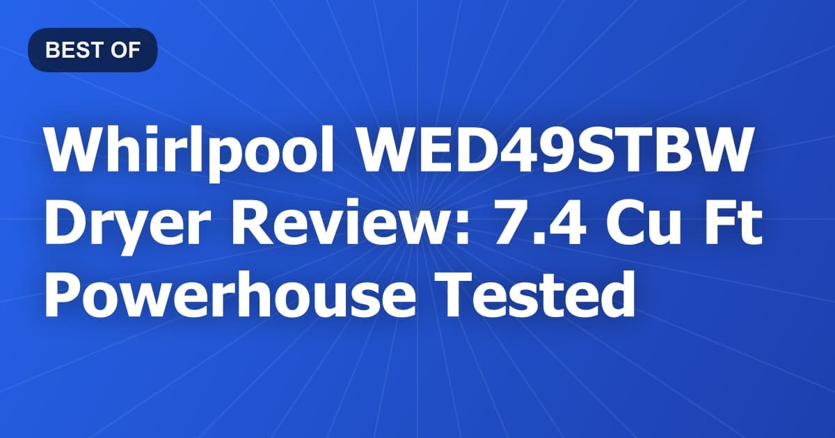 Whirlpool WED49STBW Dryer Review: 7.4 Cu Ft Powerhouse Tested