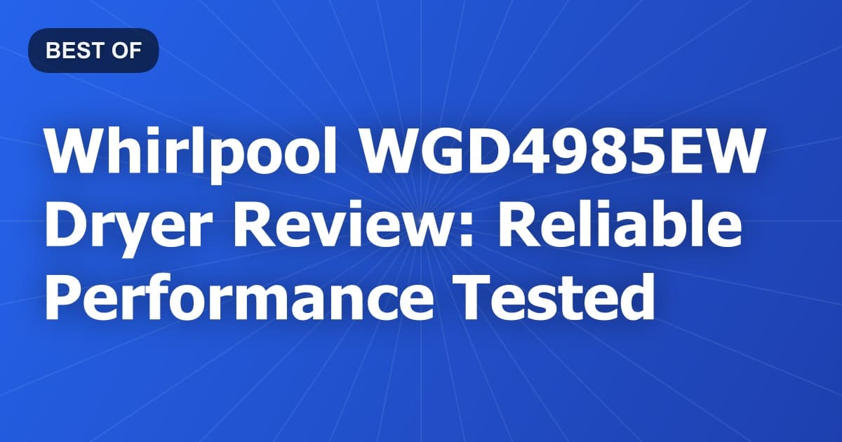 Whirlpool WGD4985EW Dryer Review: Reliable Performance Tested