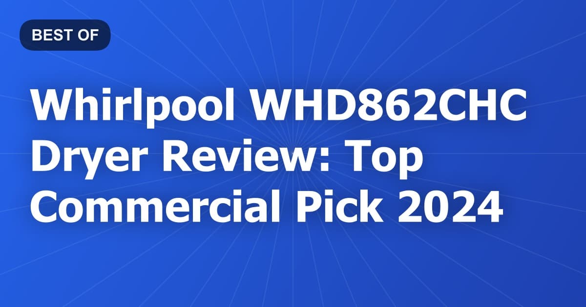 Whirlpool WHD862CHC Dryer Review: Top Commercial Pick 2024