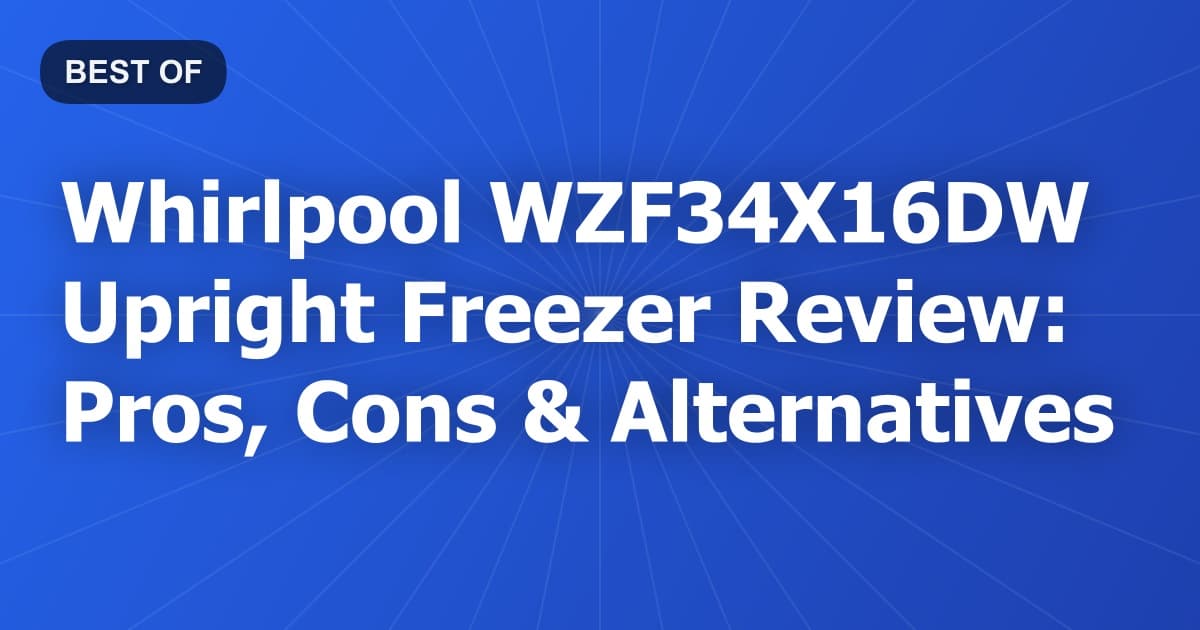 Whirlpool WZF34X16DW Upright Freezer Review: Pros, Cons & Alternatives