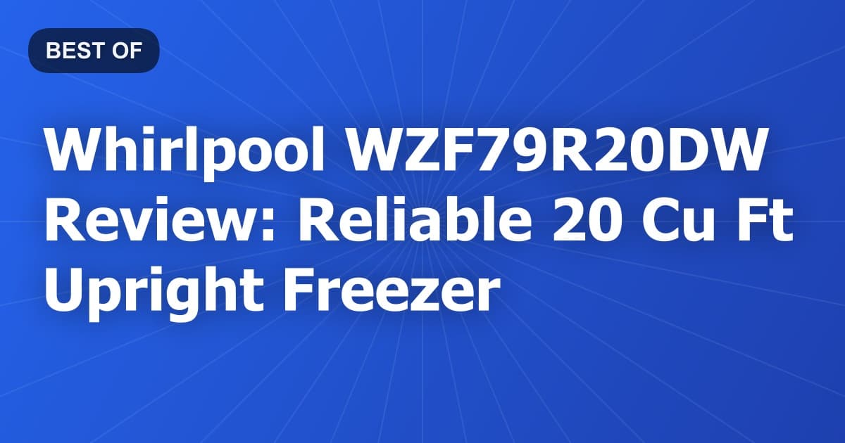 Whirlpool WZF79R20DW Review: Reliable 20 Cu Ft Upright Freezer