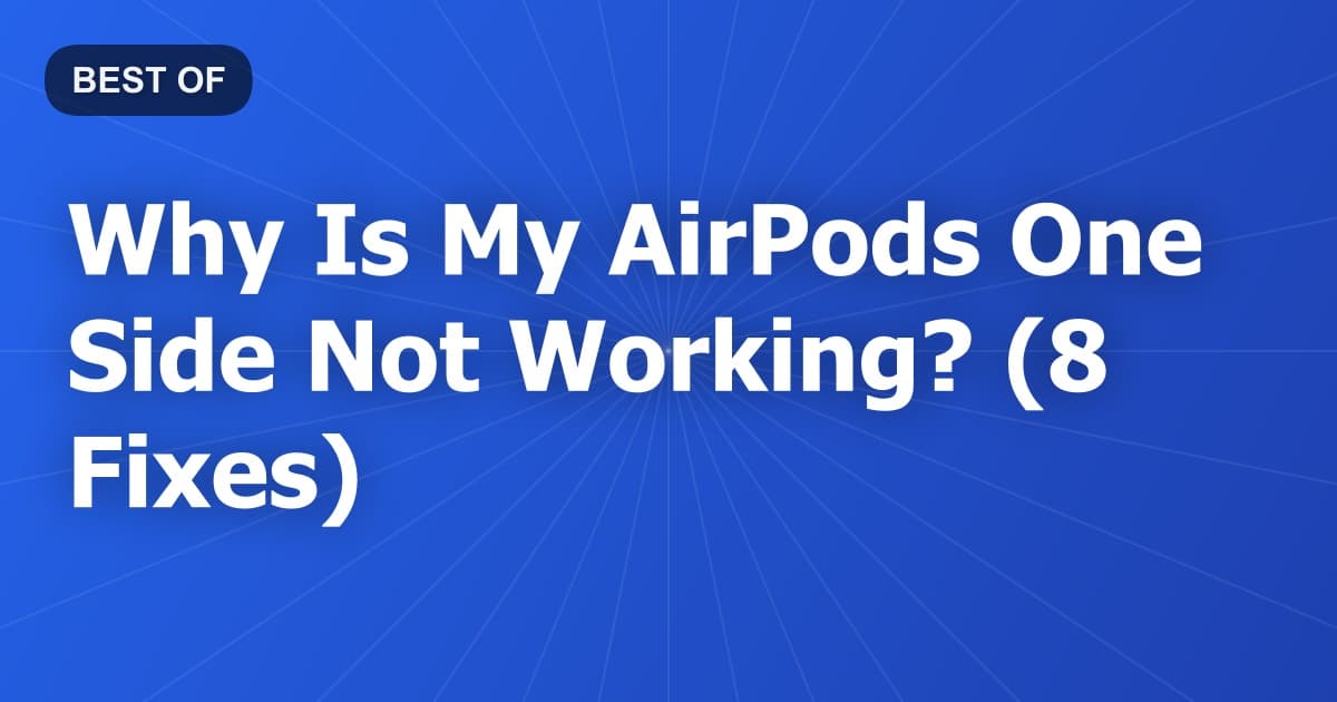 Why Is My AirPods One Side Not Working? (8 Fixes)