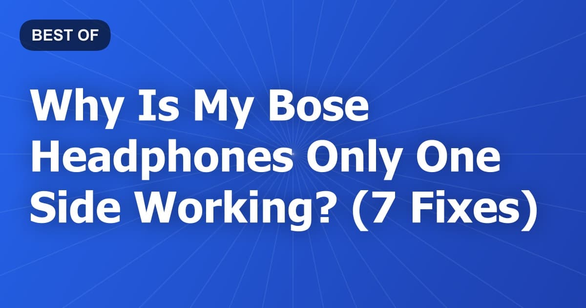 Why Is My Bose Headphones Only One Side Working? (7 Fixes)