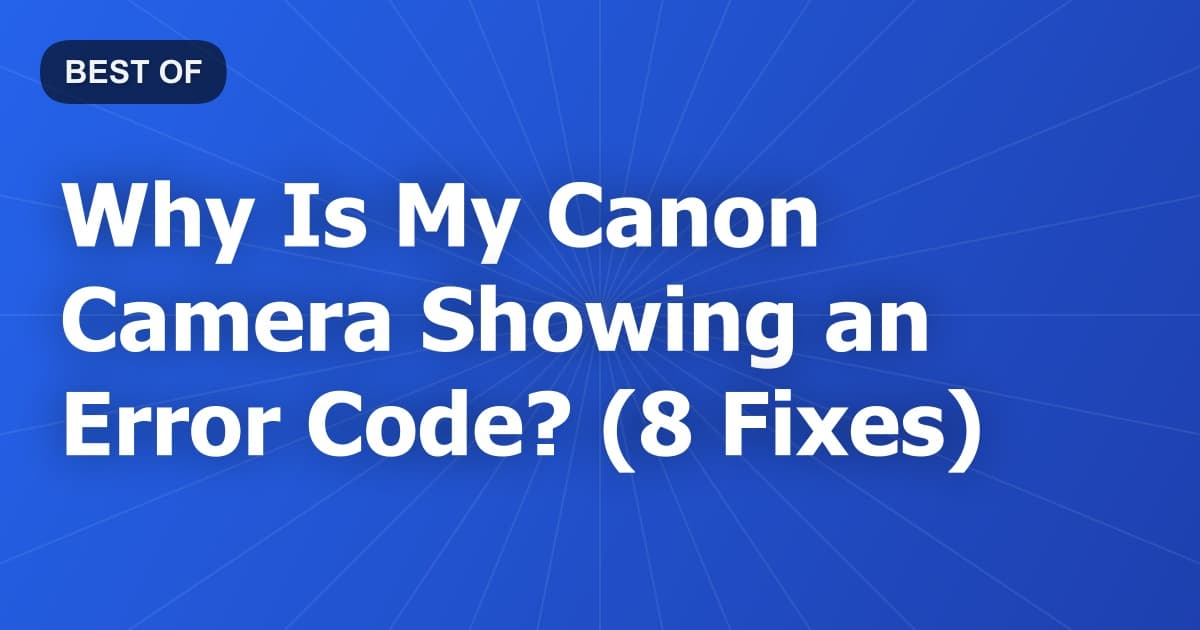 Why Is My Canon Camera Showing an Error Code? (8 Fixes)