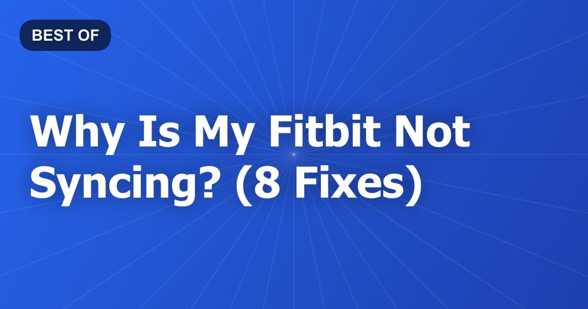 Why Is My Fitbit Not Syncing? (8 Fixes)