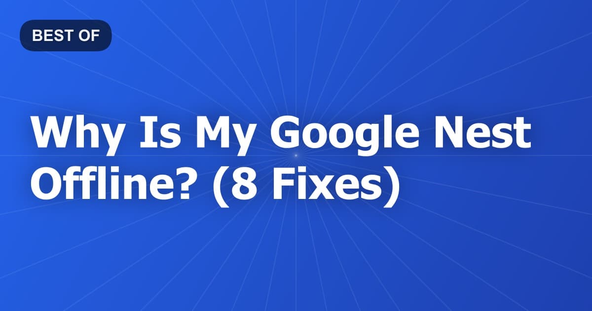 Why Is My Google Nest Offline? (8 Fixes)