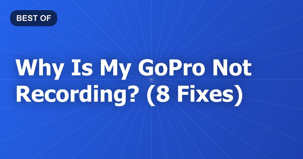 Why Is My GoPro Not Recording? (8 Fixes)