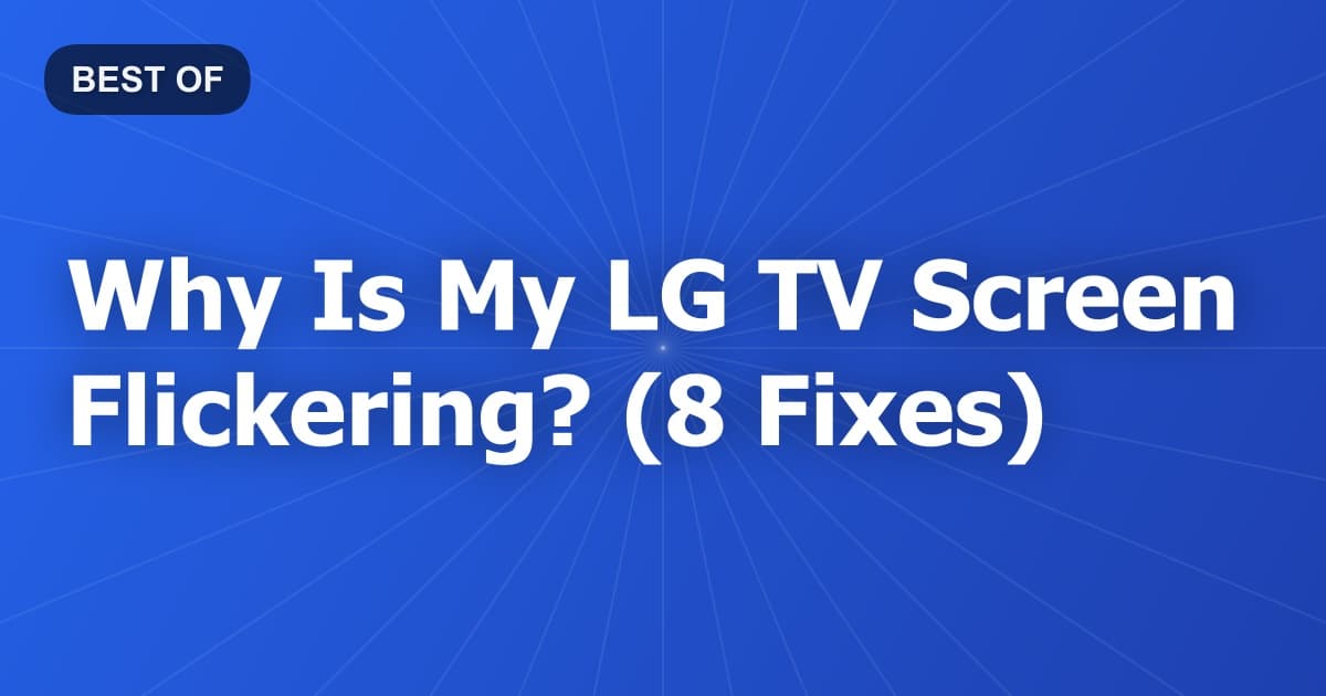 Why Is My LG TV Screen Flickering? (8 Fixes)