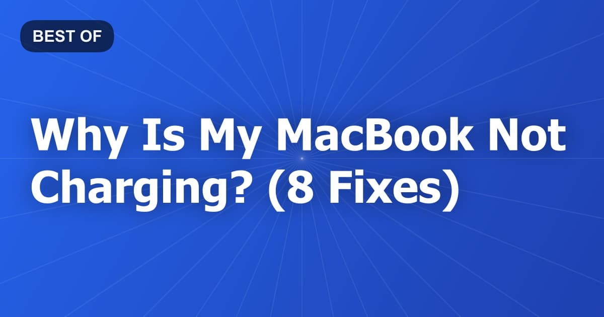 Why Is My MacBook Not Charging? (8 Fixes)