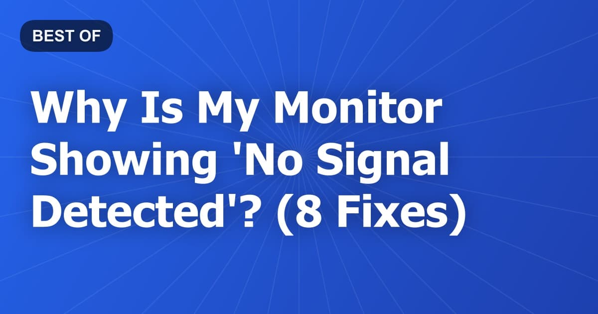 Why Is My Monitor Showing 'No Signal Detected'? (8 Fixes)