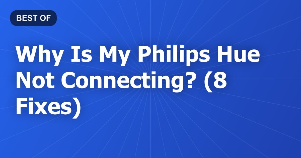 Why Is My Philips Hue Not Connecting? (8 Fixes)