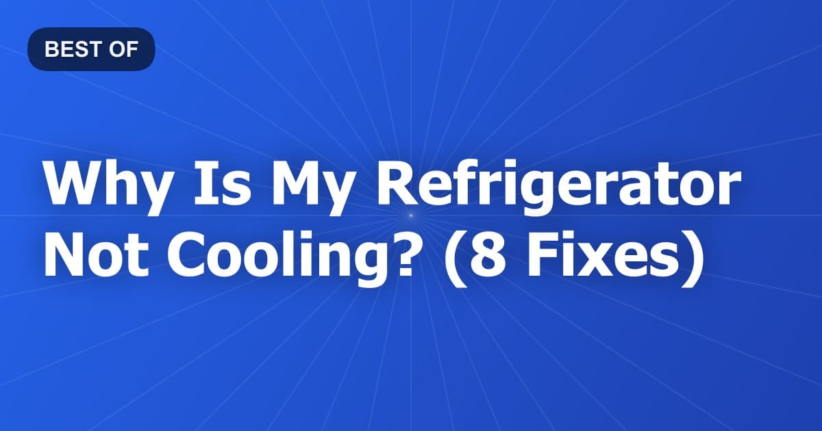 Why Is My Refrigerator Not Cooling? (8 Fixes)