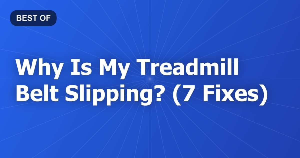 Why Is My Treadmill Belt Slipping? (7 Fixes)