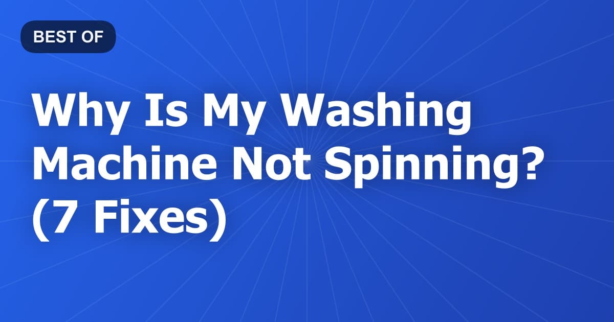 Why Is My Washing Machine Not Spinning? (7 Fixes)