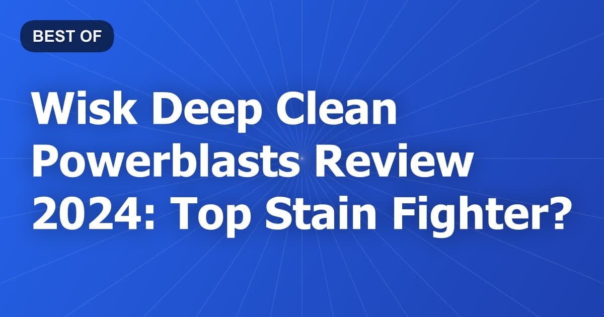 Wisk Deep Clean Powerblasts Review 2024: Top Stain Fighter?