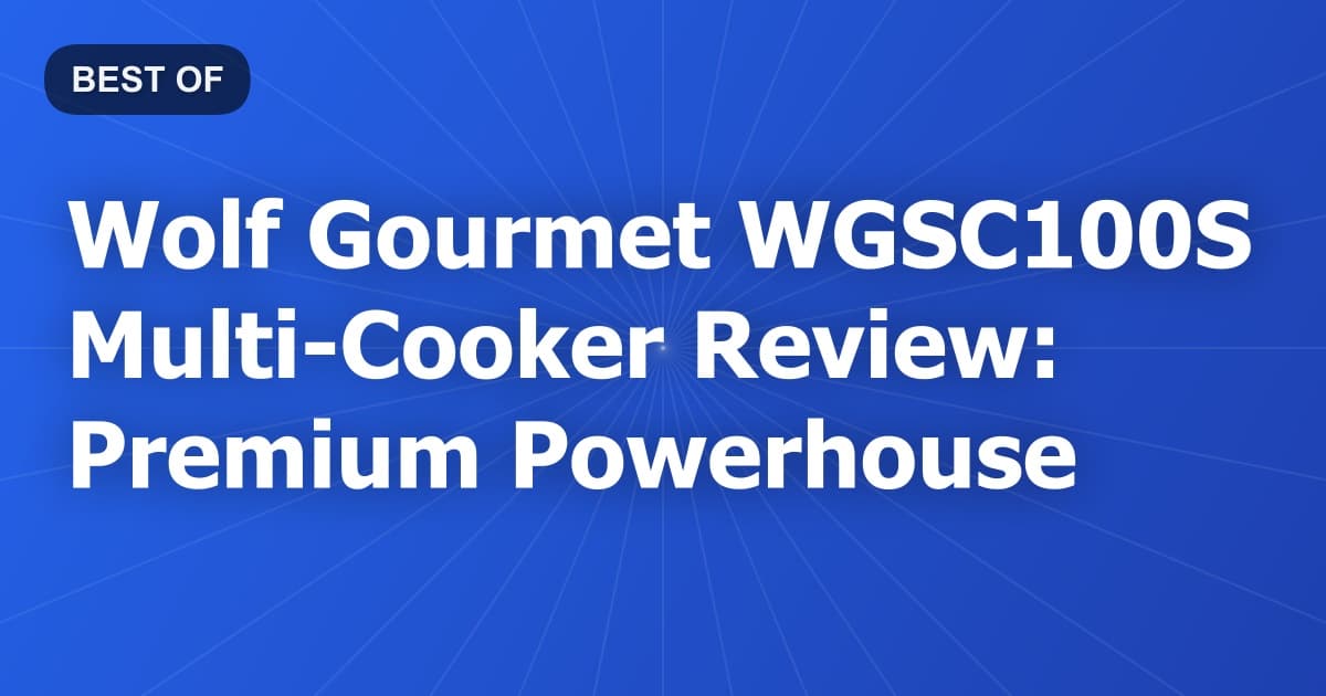 Wolf Gourmet WGSC100S Multi-Cooker Review: Premium Powerhouse