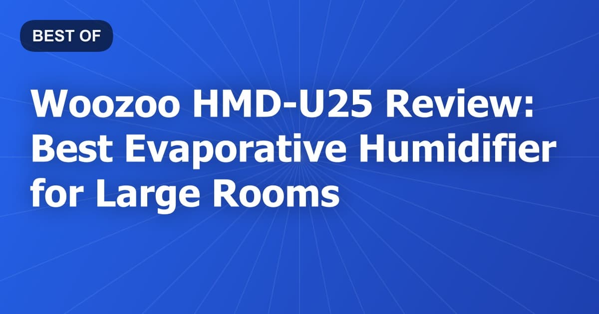 Woozoo HMD-U25 Review: Best Evaporative Humidifier for Large Rooms