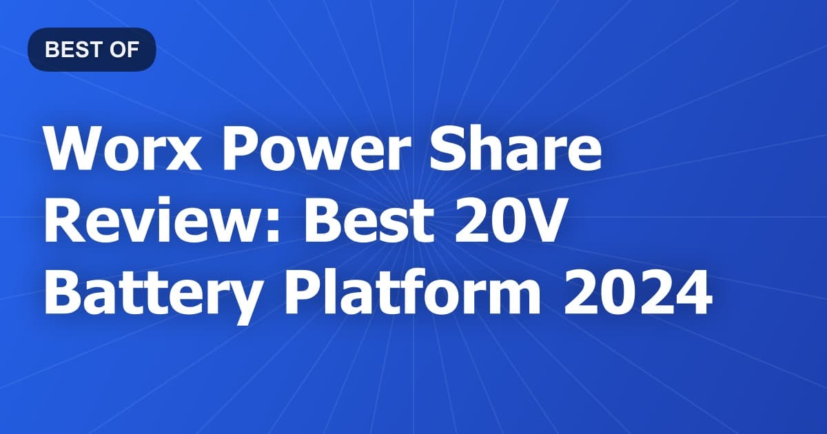 Worx Power Share Review: Best 20V Battery Platform 2024