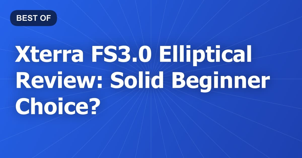 Xterra FS3.0 Elliptical Review: Solid Beginner Choice?